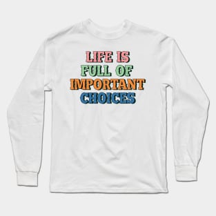 Life is full of important things 4 Long Sleeve T-Shirt